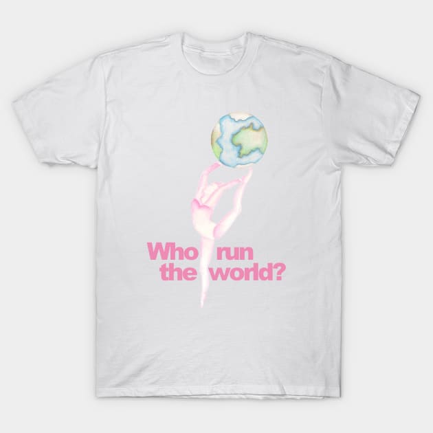Who run the world? T-Shirt by Gymnartwist
